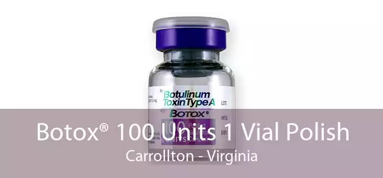 Botox® 100 Units 1 Vial Polish Carrollton - Virginia